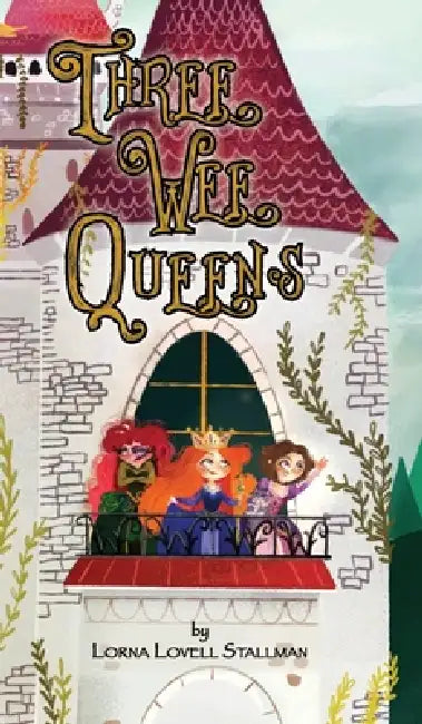 Three Wee Queens by Lorna Lovell Stallman, Kelly Kates Hughes