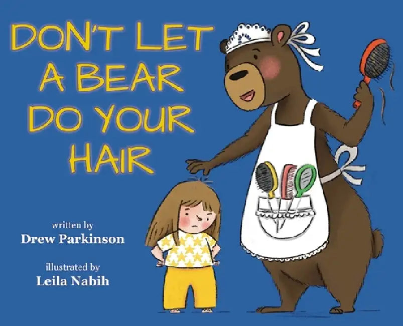 Don't Let a Bear Do Your Hair by Drew Parkinson, Leila Nabih