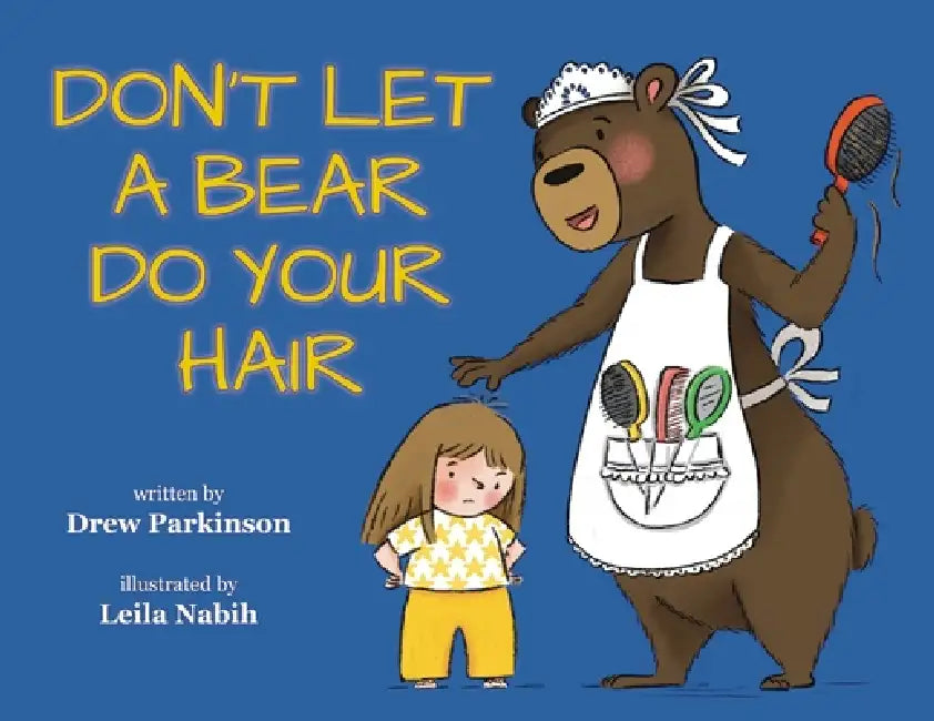 Don't Let a Bear Do You Hair by Drew Parkinson, Leila Nabih