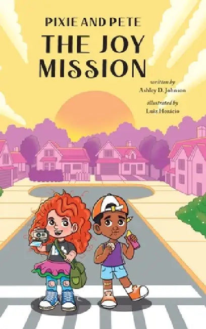 Pixie and Pete - The Joy Mission: The Joy Mission by Ashley D. Johnson, Luiz Horácio