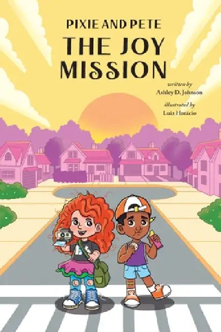 Pixie and Pete - The Joy Mission by Ashley D. Johnson, Luiz Horácio
