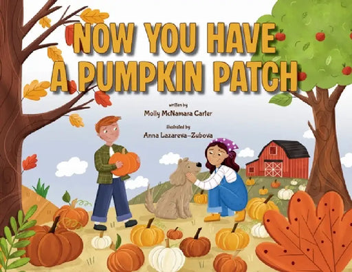 Now You Have a Pumpkin Patch by Molly McNamara Carter, Anna Lazareva-Zubova