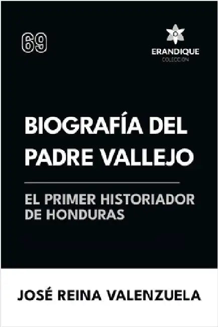 Biografía del padre Vallejo, el primer historiador de Honduras by José Reina Valenzuela