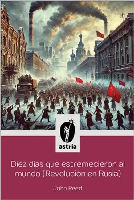 Diez días que estremecieron al Mundo (Revolución en Rusia) by Reed, John