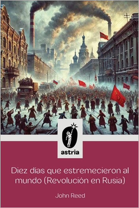 Diez días que estremecieron al Mundo (Revolución en Rusia) by John Reed, J. Sosa