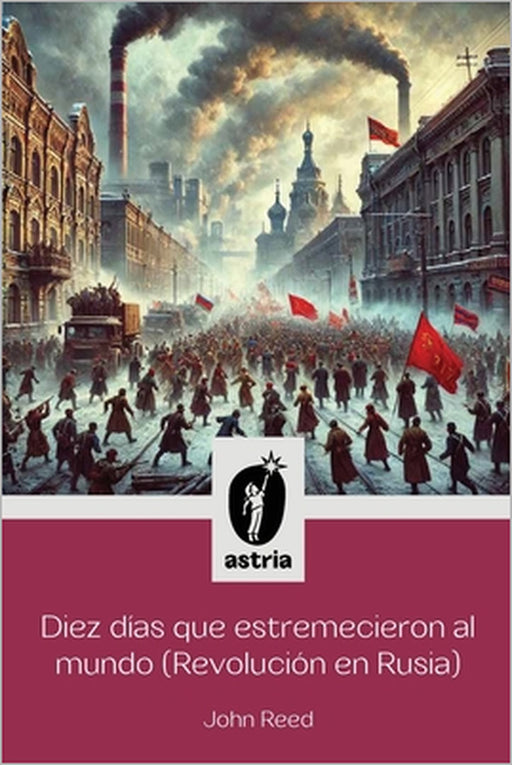 Diez días que estremecieron al Mundo (Revolución en Rusia) by John Reed, J. Sosa