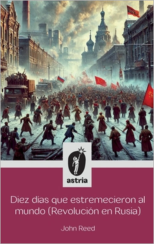 Diez días que estremecieron al Mundo (Revolución en Rusia) by John Reed, J. Sosa
