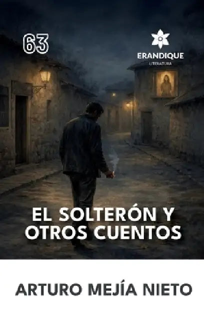 El Solterón y Otros Cuentos by Arturo Mejía Nieto