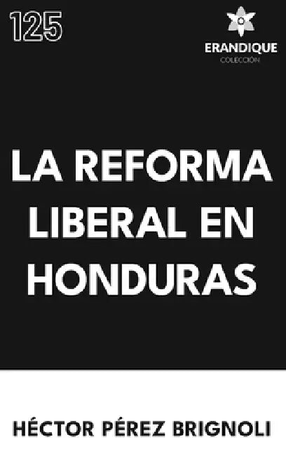 La Reforma Liberal en Honduras by Héctor Pérez Brignoli