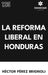 La Reforma Liberal en Honduras by Héctor Pérez Brignoli