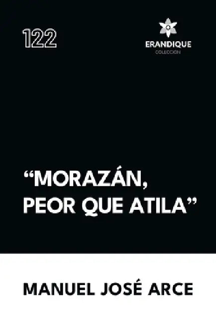 "Morazán, peor que Atila" by Manuel José Arce