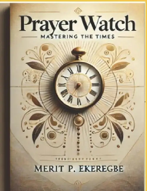 Prayer Watch: Mastering the Times by Merit P. P. Ekeregbe