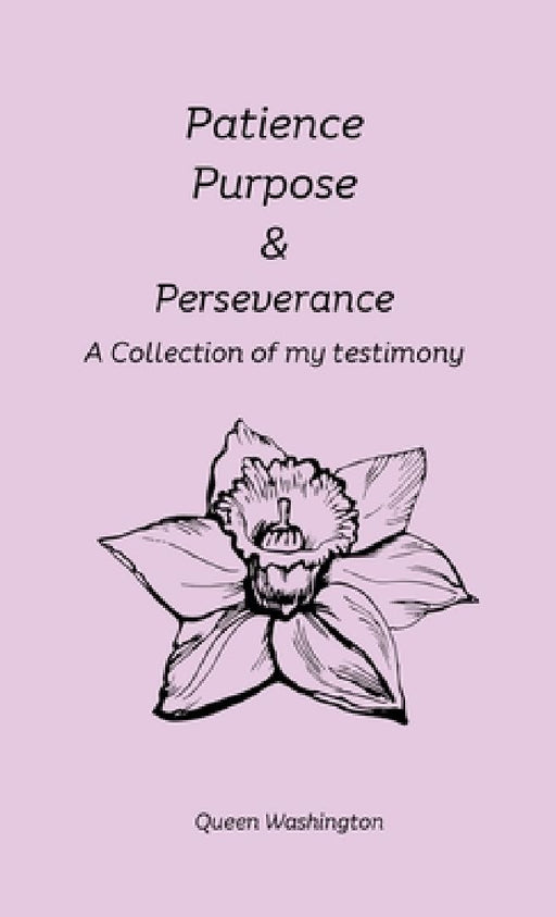Patience, Purpose & Perseverance by Queen Washington
