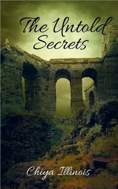 The Untold Secrets: The Enigmatic and Adventure Chronicles by Chiya Illinois