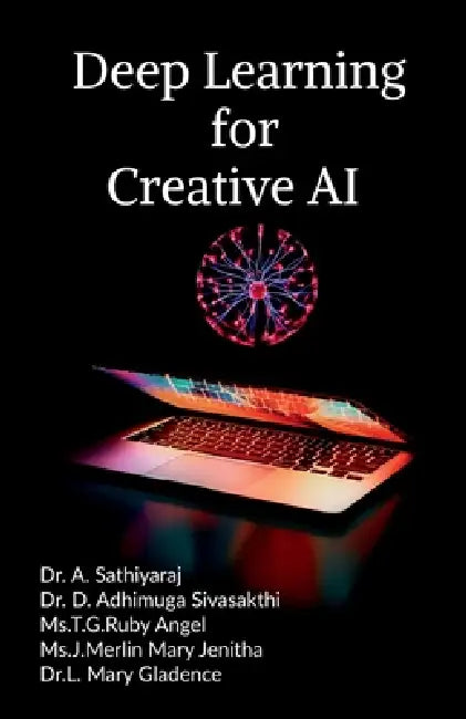 Deep learning for creative AI by Dr a Sathiyaraj