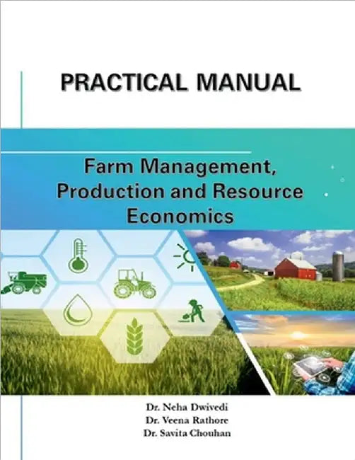 Practical Manual: Farm Management, Production, and Resource Management: Farm Management, Production, and Resource Management by Dr Neha Dwivedi