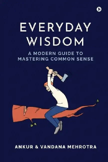 Everyday Wisdom: A Modern Guide to Mastering Common Sense by Ankur, Vandana Mehrotra