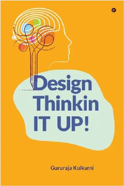 Design Thinkin IT UP! by Gururaja Kulkarni