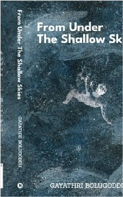From Under the Shallow Skies by Gayathri Bolugoddu
