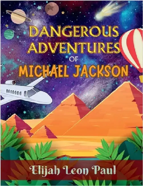 Dangerous Adventures of Michael Jackson by Elijah Leon Paul