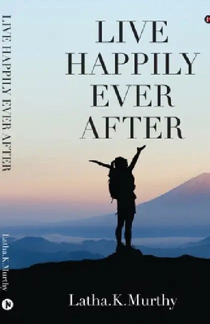Live Happily Ever After by Latha K. Murthy