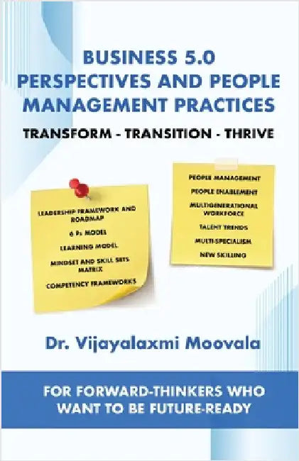Business 5.0 Perspectives and People Management Practices: Transform-Transition-Thrive For forward-thinkers who want to be future-ready by Dr Vijayalaxmi Moovala