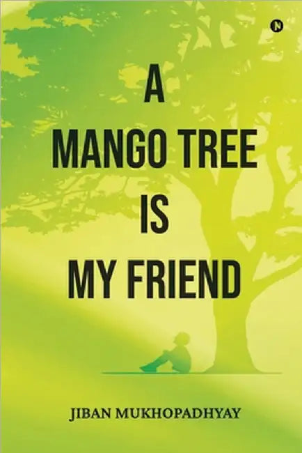 A Mango Tree Is My Friend by Jiban Mukhopadhyay