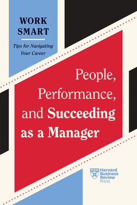 People, Performance, and Succeeding as a Manager (HBR Work Smart Series) by Harvard Business Review