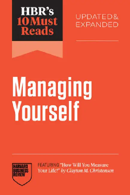 Hbr's 10 Must Reads on Managing Yourself, Updated and Expanded (Featuring How Will You Measure Your Life? by Clayton M. Christensen) by Review, Harvard Business