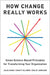 How Change Really Works: Seven Science-Based Principles for Transforming Your Organization by Julia Dhar, Kristy Ellmer, Philip Jameson