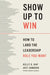 Show Up to Win: How to Land the Leadership Role You Want by Kelly O. Kay