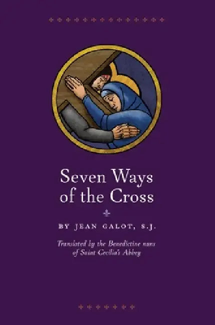 Seven Ways of the Cross by S. J. Jean Galot, Nuns of Saint Cecilia's Abbey