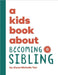A Kids Book About Becoming a Sibling by Alysa Michelle Tan