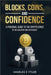 Blocks, Coins, and Confidence: A Personal Guide to the Crypto Space by an Educator and Enthusiast by Charles E. Tyler