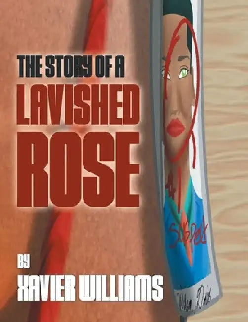 The Story of a Lavished Rose by Xavier Williams