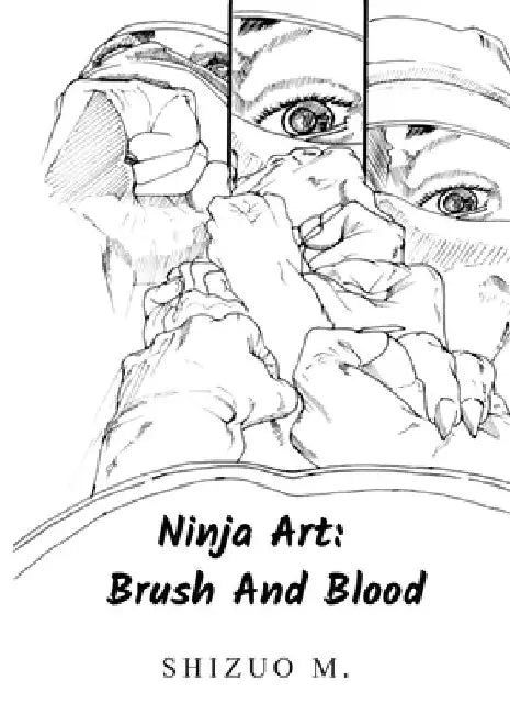 Ninja Art: Brush And Blood by Shizuo M
