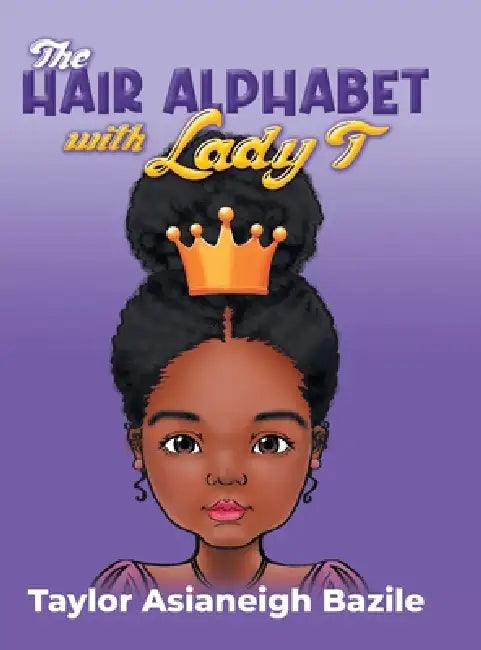 The Hair Alphabet with Lady T by Taylor Asianeigh Bazile