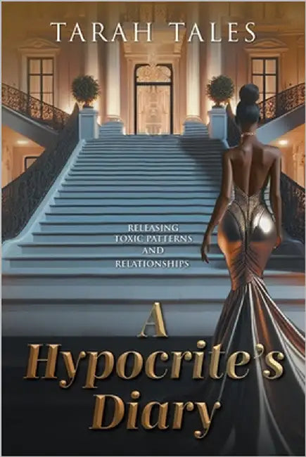A Hypocrite's Diary: Releasing Toxic Patterns and Relationships by Tales, Tarah