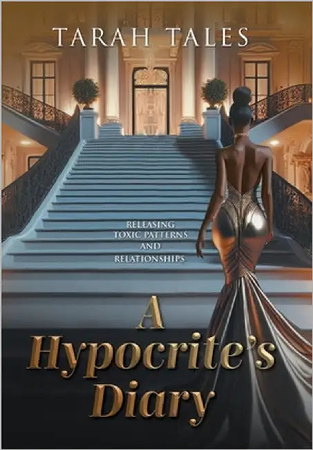 A Hypocrite's Diary: Releasing Toxic Patterns and Relationships by Tales, Tarah