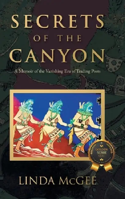 Secrets of the Canyon: A Memoir of the Vanishing Era of Trading Posts by Linda McGee