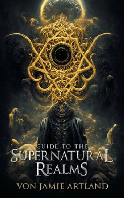 Guide to the Supernatural Realms by Von Jamie Artland