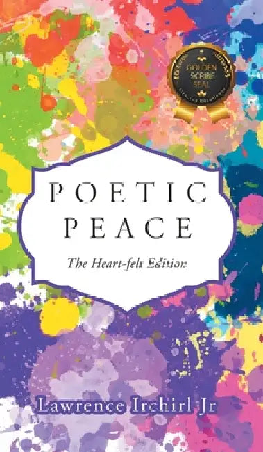 Poetic Peace: The Heart-felt Edition by Lawrence Irchirl