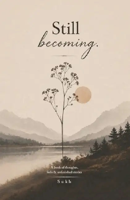 Still becoming by Sukhpreet Kaur