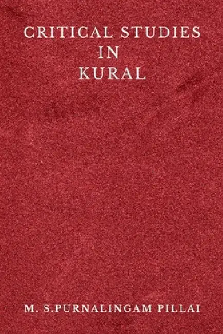 Critical Studies in Kural by M. S. Purnalingam Pillai