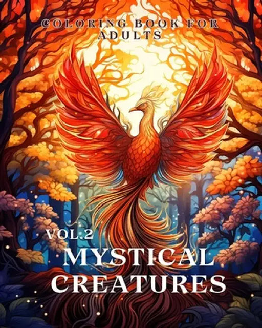 Mystical Creatures Coloring Book for Adults vol.2: An Adult Coloring Book with Fantasy Creatures like Dragon, Phoenix by James Huntelar