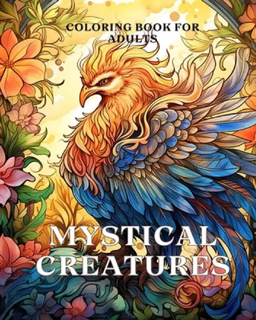 Mystical Creatures Coloring Book for Adults: An Adult Coloring Book with Fantasy Creatures like Dragon, Phoenix by James Huntelar