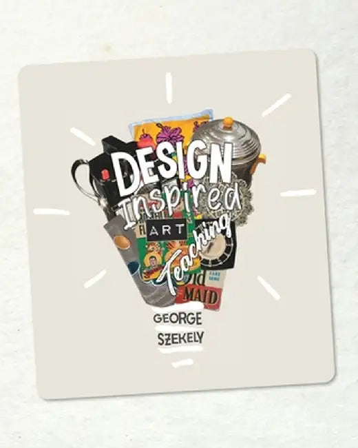 Design Inspired Art Teaching (SOFT COVER) by George Szekely