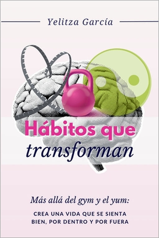 Hábitos que Transforman by Yelitza García