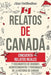 Relatos de Canadá: Cincuenta relatos reales y fascinantes de grandes acontecimientos y personajes de la historia de Canadá by Ahoy Publications