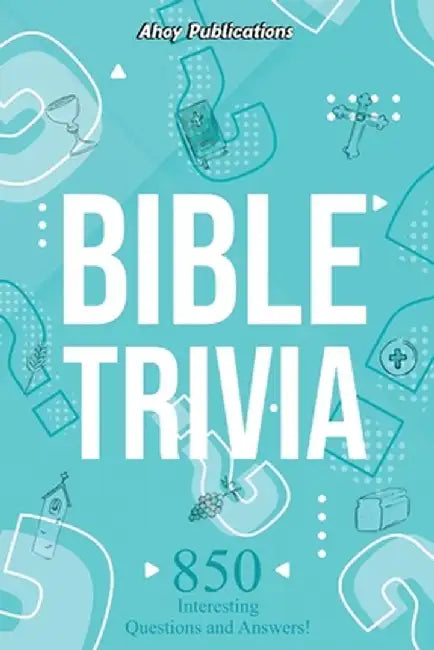 Bible Trivia: 850 Interesting Questions and Answers! by Ahoy Publications